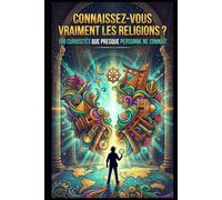 Connaissez-vous vraiment les religions ?: 100 curiosités que presque personne ne connaît