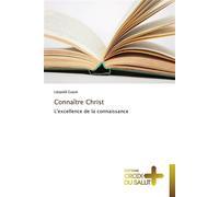 Connaître christ L'excellence de la connaissance - Guyot-L - Croix Du Salut - broché - Essai