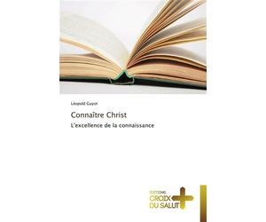 Connaître christ L'excellence de la connaissance - Guyot-L - Croix Du Salut - broché - Essai