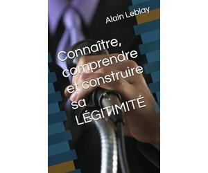 Connaître, comprendre et construire sa LÉGITIMITÉ