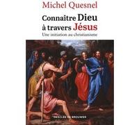 Connaître Dieu à travers Jésus Michel Quesnel (Auteur)