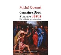 Connaître Dieu à travers Jésus Une initiation au christianisme - Michel Quesnel - Desclée De Brouwer - broché - Etude