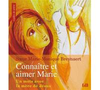 Connaître et aimer Marie Un mois avec la mère de Jésus - Sr Marie-Monique Breynaert - Beatitudes Eds - broché - Essai