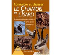 Connaître et chasser le chamois et l'isard - les dernières connaissances sur leur vie, tous les conseils pour augmenter leurs populations et cha - Daniel Girod - Tetras - broché - Guide