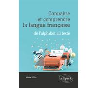 Connaître et comprendre la langue française : de l'alphabet au texte - Michel Rival - Ellipses - broché - Manuel