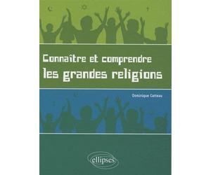 Connaître et comprendre les grandes religions. Petite introduction laïque et illustrée au judaïsme, au catholicisme et à l'islam - Dominique Catteau - Ellipses - broché - Scolaire / Universitaire