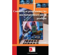 Connaître et programmer les microcontrôleurs par la pratique: Cours et activités documentés et corrigés