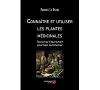 Connaître et utiliser les plantes médicinales Tout ce qu’il faut savoir pour bien commencer - Fabrice Le Stang - Du Net Eds - broché - Guide
