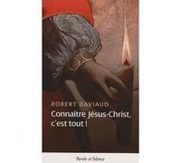 Connaître Jésus-Christ, C'est Tout !