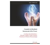 Connaître la Biochimie Structurale & Du Vivant: Les Bases de la Biochimie : Glucides, Lipides, Acides Aminés, Protéines et Notion d’Enzymologie