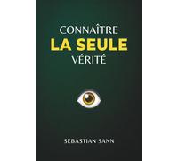 CONNAÎTRE LA SEULE VÉRITÉ