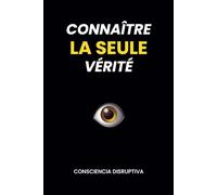 Connaître LA SEULE vérité