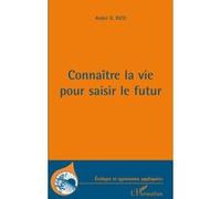 André G. Rico – Connaître la vie pour saisir le futur – In vivo veritas – Broché