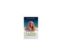 Connaître Le Dieu De Bonté Sans Pareil