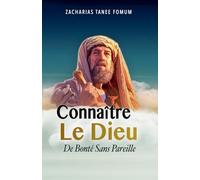Connaître le Dieu de Bonté Sans Pareil