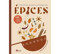 Connaître, marier et savourer les Epices 100 recettes salées et sucrées - Sarah Meyer Mangold - Artemis Eds - relié - Guide