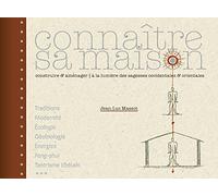Connaître sa maison: Construire & aménager à la lumière des sagesses occidentales & orientales