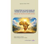 Connaître sa place dans un monde en quête de repères: Essai pour une restauration des identités africaines