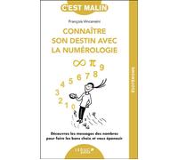 Connaître son destin avec la numérologie, c'est malin - NE 15 ans Découvrez les messages des nombres pour faire les bons choix et vous épanouir - François Vincensini - Leduc S. - broché - Guide