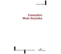 Connaître Wole Soyinka - Etienne Galle - L'harmattan - broché - Essai