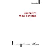 Connaître Wole Soyinka - Etienne Galle - L'harmattan - broché - Essai
