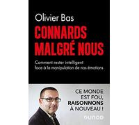 Connards malgré nous: Comment rester intelligents face à la manipulation de nos émotions