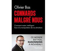 Connards malgré nous Comment rester intelligents face à la manipulation de nos émotions - Olivier Bas - Dunod - broché - Essai