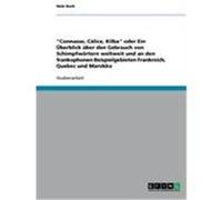 "Connasse, Câlice, Kilba" oder Ein Überblick über den Gebrauch von Schimpfwörtern weltweit und an den frankophonen Beispielgebieten Frankreich, Quebec und Marokko Bach, Nele (Auteur)