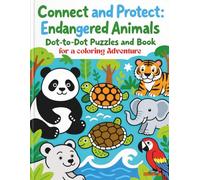 Connect and Protect: Endangered Animals Dot-to-Dot Puzzles and Book for a coloring Adventure: Fun puzzles and coloring pages that teach kids about endangered animals and their habitats