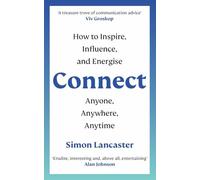 Connect!: How to Inspire, Influence and Energise Anyone, Anywhere, Anytime