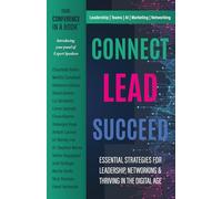 Connect Lead Succeed: Essential Strategies for Leadership, Networking and Thriving in the Digital Age