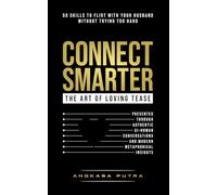 CONNECT SMARTER - The Art of Loving Tease: 50 Skills to Flirt with Your Husband (Without Trying Too Hard), Presented Through Authentic AI-Human Conversations and Modern Metaphorical Insights.