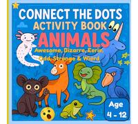 Connect the Dots Activity Book: Bizarre & Beautiful Animals - Fun Dot-to-Dot Puzzles of Weird, Rare, and Amazing Creatures for Kids Ages 4-12: ... Antelope, Okapi, Shoebill, Pangolin & More!
