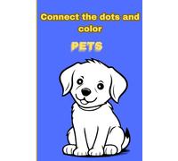 Connect the dots and color: pets: Fun puzzles for boys and girls ages 4 to 8 that develop concentration, fine motor skills, and coordination.
