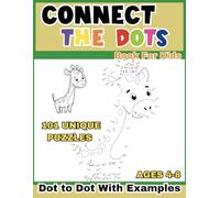 Connect The Dots Books For Kids Ages 4-8 101 UNIQUE PUZZLES: Dot To Dot With Examples Pre K Activity Workbook Age 3 to age 8