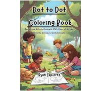 Connect the Dots Coloring Book: Educational Activity Book with 180+ Pages of Animals, Pets, Dinosaurs, and Fun Designs: Numbers Learning for Kids