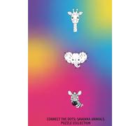 CONNECT THE DOTS: SAVANNA ANIMALS PUZZLE COLLECTION: This book is designed to expand your abilities to higher levels, encouraging you to color ... It's suitable for children aged 5 to over 18.