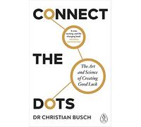 Christian Busch – Connect the Dots: The Art and Science of Creating Good Luck – Poche
