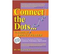 Connect the Dots...to Become an Impact Player Dick Lynch (Auteur)