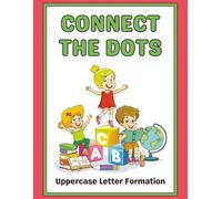 Connect The Dots - Uppercase Letter Formation: 54 Pages, Preschool, Kindergarten, Learning Activities, Connect the Dots, Alphabet, ABC's, Ages 3-6