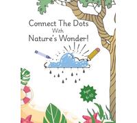Connect the Dots with Nature's Wonder: Fun Dot-to-Dot Activity Book for Kids Ages 6-10 | 8.5 x 11 | 50+ Screen-Free Nature Puzzles for Learning & Coloring