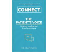 Connect: The Patient's Voice: Listening, Leading, and Transforming Care