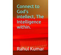 Connect to God's intellect, The Intelligence within.