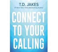 Connect to Your Calling by T. D. Jakes T. D. Jakes (Auteur)