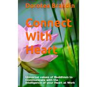 Connect With Heart: Universal values of Buddhism to Communicate with the Intelligence of your Heart at Work