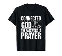 Connecté à Dieu Le Mot de Passe est la prière T-Shirt