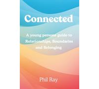 Connected: A Young Person's Guide to Relationships, Boundaries and Belonging