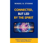 Connected, but led by the Spirit: Digital Technology and AI under Biblical Wisdom