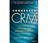Connected CRM: Implementing a Data-Driven, Customer-Centric Business Strategy