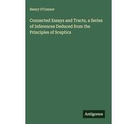 Connected Essays and Tracts, a Series of Inferences Deduced from the Principles of Sceptics